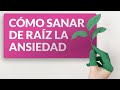 Cómo sanar de raíz la ansiedad 🌱