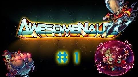 Awesomenauts w/ LOTV- Game 1- Busting Cheeks... sorta