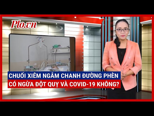 Thực hư chuyện chuối xiêm ngâm chanh đường phèn ngừa đột quỵ và COVID-19 - PLO class=