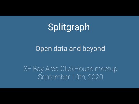 Splitgraph open data and beyond--SF ClickHouse September 2020 Meetup