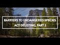 Barriers to Endangered Species Act Delisting, Part II