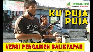 Ku puja puja versi pengamen balikpapan