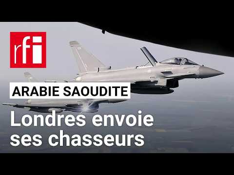 Le Royaume-Uni va envoyer des avions de combat pour aider l'Arabie saoudite face aux Houthis • RFI