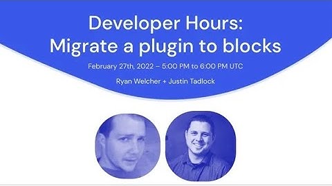 WordPress Developer Hours: Migrate a plugin to blocks (Americas)