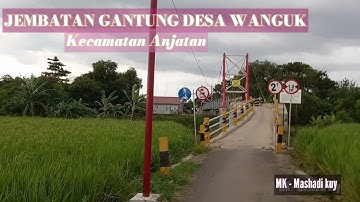 JEMBATAN GANTUNG WANGUK Salah satu Jembatan gantung yang ada di kecamatan Anjatan