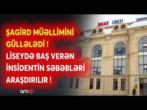 Bakıda liseydə SİLAHLI İNSİDENT: 10-cu sinif şagirdi MÜƏLLİMİNİ GÜLLƏLƏDİ - Araşdırma başladıldı