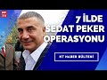 7 ilde Sedat Peker Operasyonu