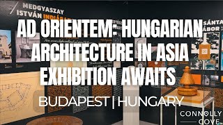 Ad Orientem: Hungarian Architecture in Asia Exhibition Awaits | Budapest | Hungary