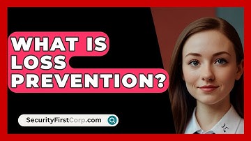 What Is Loss Prevention? - SecurityFirstCorp.com