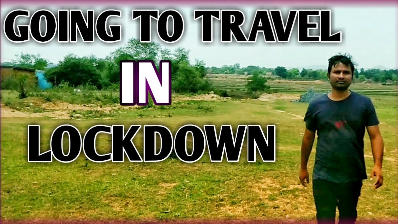 Going To Travel in LockDown YouTube