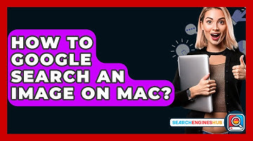 How To Google Search An Image On Mac? - SearchEnginesHub.com
