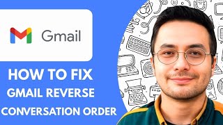 How To Fix Gmail Reverse Conversation Order - 2025 (Quick & Easy)