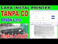 Cara Instal Printer Epson L310 Tanpa CD