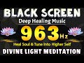 963 HZ DIVINE LIGHT MEDITATION 🙏 Heal Soul & Tune Into Higher Self With Pure Universal Frequency