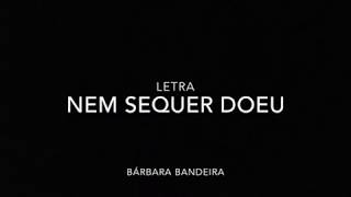 Nem sequer doeu | Letra