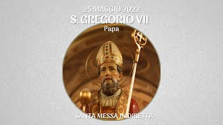 25 maggio 2022 - Memoria di San Gregorio VII, papa - S. Messa in diretta