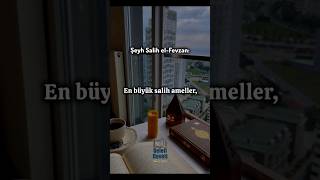En büyük salih ameller doğru akidedir | Şeyh Salih el-Fevzan #akide