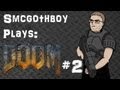 Smcgothboy Plays: Doom - Part 2: WTF ending!