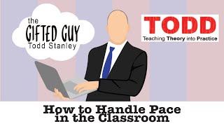 Todd Talks - How to Handle Pace in the Classroom