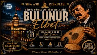 Müslüm Gürses - Bulunur Elbetenstrümantal Ney, Kanun & Ud Ile Arabesk Şifa Seansı Klasikler