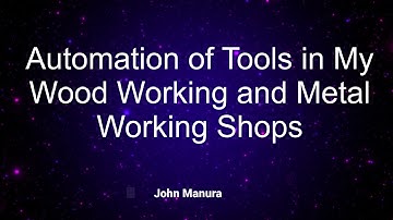 Automation of Tools in My Wood Working and Metal Working Shops
