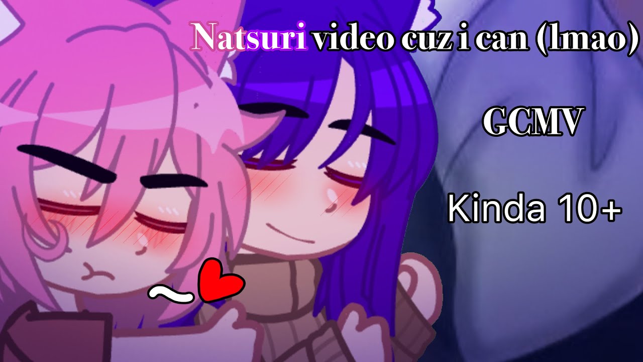 Natsuri video cuz yes | DDLC AU | Natsuki x Yuri 7v7 | GCMV
