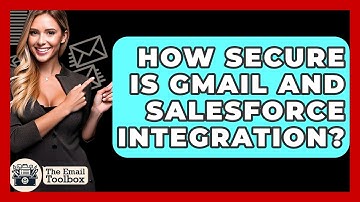 How Secure Is Gmail And Salesforce Integration? - TheEmailToolbox.com