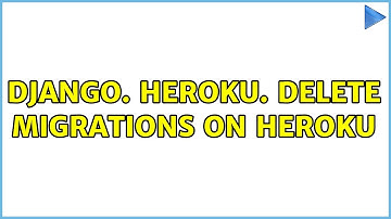 Django. Heroku. Delete migrations on Heroku