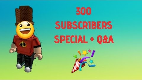 300 SUBSCRIBERS SPECIAL + Q&A