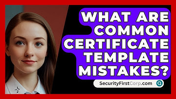 What Are Common Certificate Template Mistakes? - SecurityFirstCorp.com