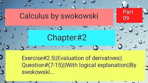 Exercise#2.5||Evaluation of derivatives||Question#(7-15)||With logical explanation||By swokowski...