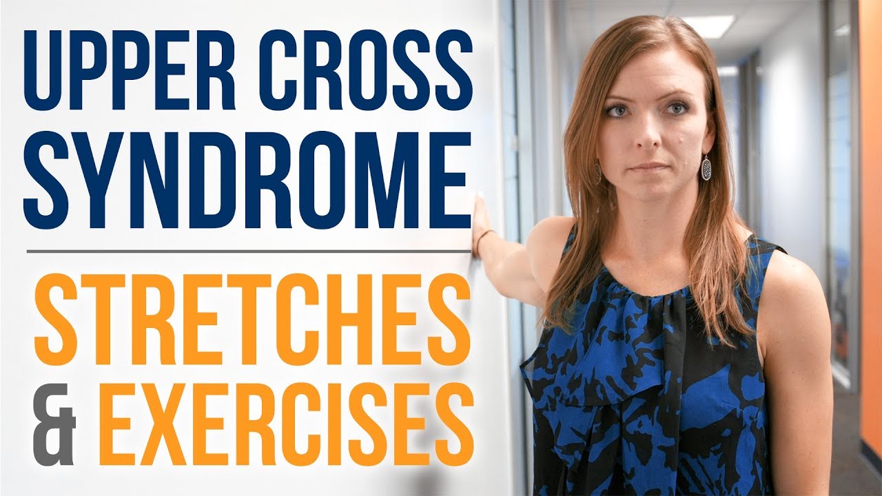 What Is Upper Cross Syndrome Learn Stretches And Exercises That Can Help