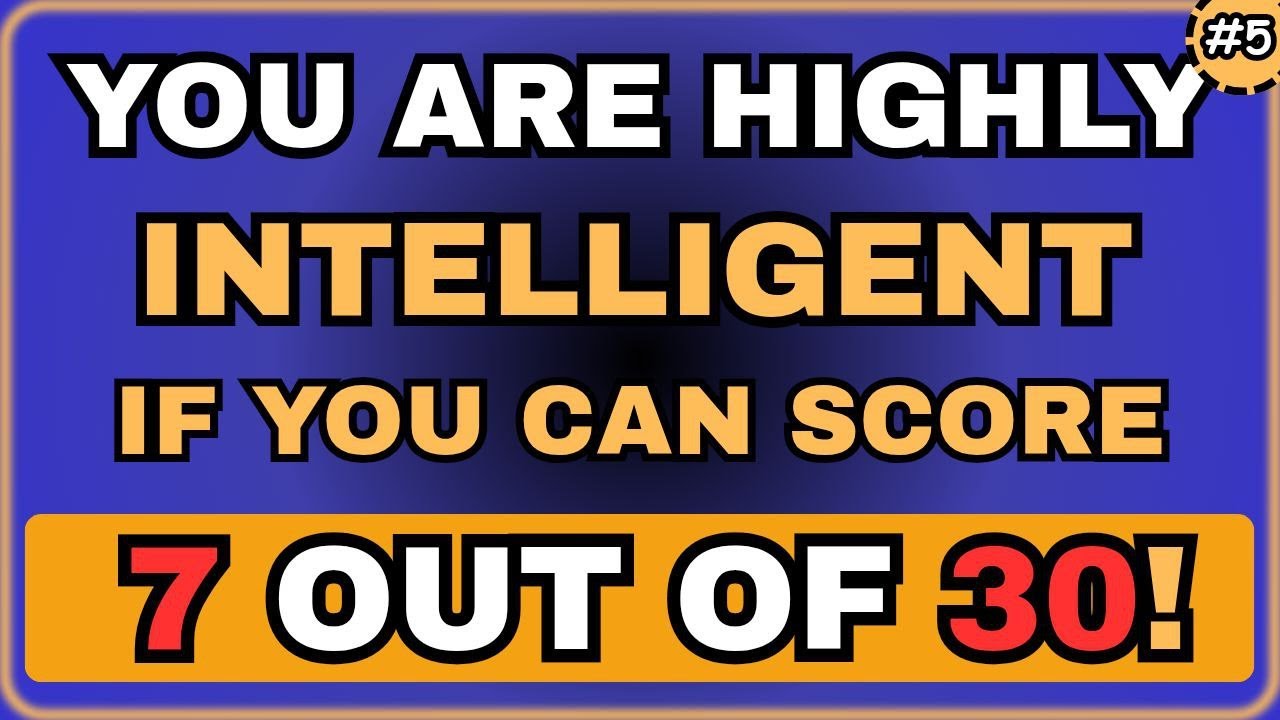 YOU ARE HIGHLY INTELLIGENT IF YOU CAN SCORE 7 OUT OF 30! #generalknowledge