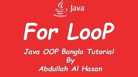 For Loop - Java OOP Bangla Tutorial Part 4 (জাভা বাংলা টিউটোরিয়াল)