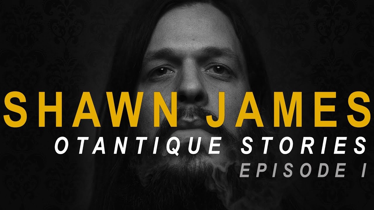 Otantique Stories - Episode I - Shawn James