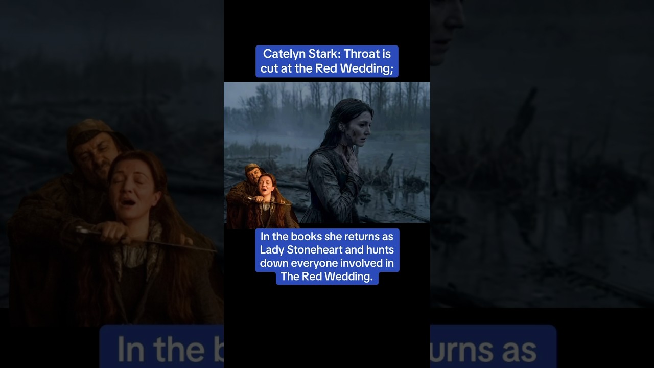 Catelyn Stark is killed at The Red Wedding and returns and kills everyone at The Red Wedding.