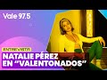 #Valentonados - @NataliePerezOficial  presenta &#39;&#39;Intermitente&#39;&#39; Parte 1