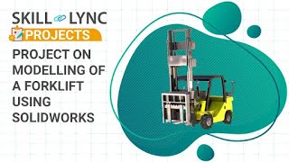 Designing of a Forklift | Skill-Lync Projects | Ultimate Solidworks program