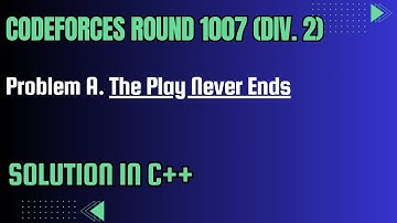 Codeforces Round 1007 Problem A. The Play Never Ends Full Solution In C++
