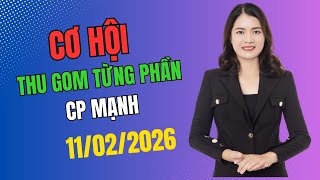 Nhận định TT ngày 11/2   Cơ hội thu gom từng phần với cp mạnh