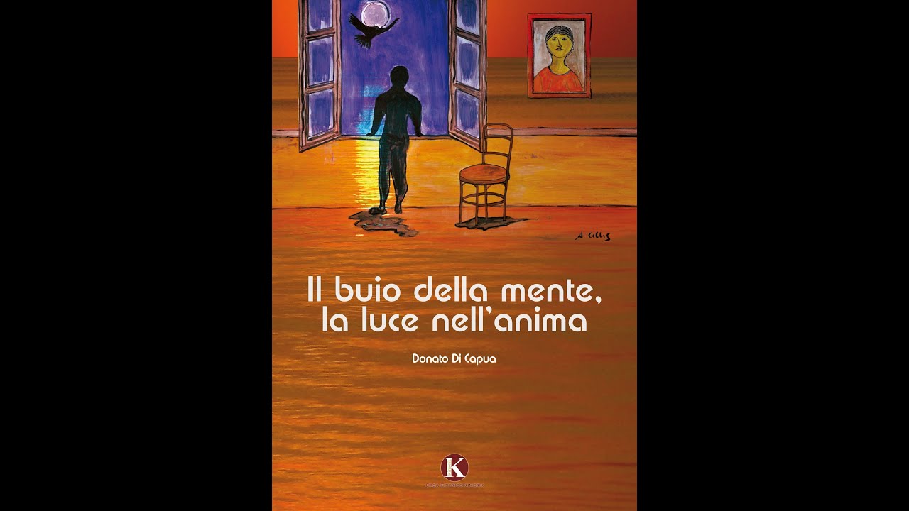 "il buio della mente, la luce nell'anima" di Donato Di Capua - YouTube