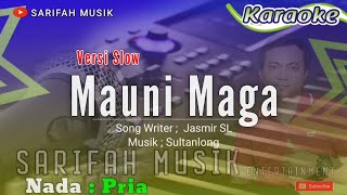 KARAOKE - MAUNI MAGA || CIPT : JASMIR SL || NADA : PRIA #sarifahmusik#playlist#karaoke