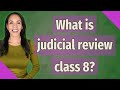 What is judicial review class 8?