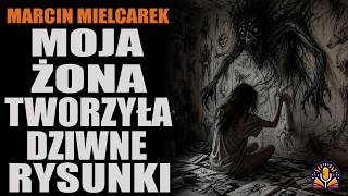 Marcin Mielcarek - Moja żona tworzyła dziwne rysunki [CREEPYPASTA LEKTOR PL]