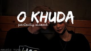 O Khuda [Lo-Fi] | Amaal Malik | (slowed+reverb) | Amusic Tune