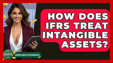 How Does IFRS Treat Intangible Assets? - Learn About Economics