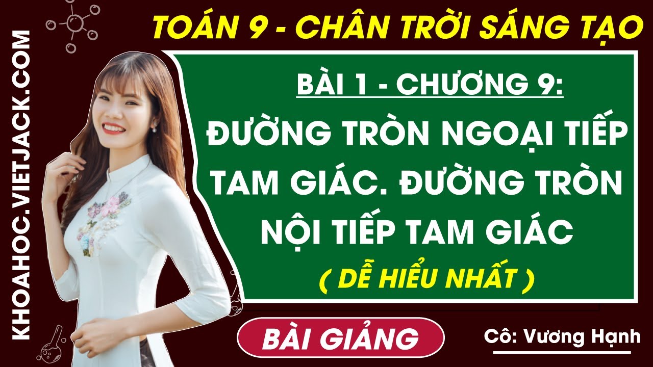 Đường tròn ngoại tiếp tam giác. Đường tròn nội tiếp | Toán 9 Chân trời sáng tạo (DỄ HIỂU NHẤT)