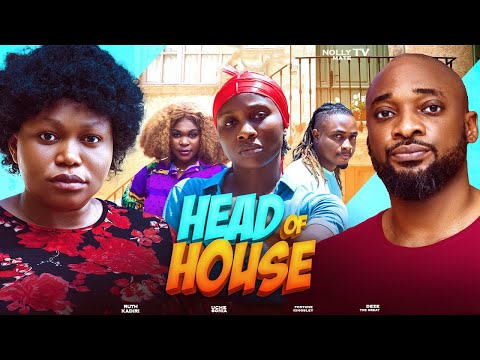 Head Of House - Ruth Kadiri, Uche Sonia, Deza De Great And Fortune Kingsley - Latest Noolywood Movie