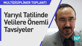 Yarıyıl tatilinde velilere önemli tavsiyeler