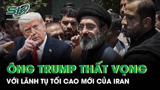 Tổng Thống Trump Thất Vọng Với Lãnh Tụ Tối Cao Mới Của Iran, Lo Tehran Lặp Lại Sai Lầm Cũ